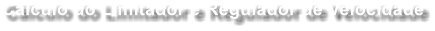 Clculo do Limitador e Regulador de Velocidade
