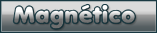 Magntico Magntico Magntico