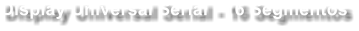 Display Universal Serial - 16 Segmentos