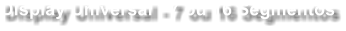 Display Universal - 7 ou 16 Segmentos